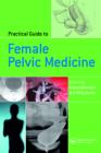 Practical Guide to Female Pelvic Medicine