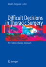 Difficult Decisions in Thoracic Surgery: An Evidence-Based Approach (Hardcover)