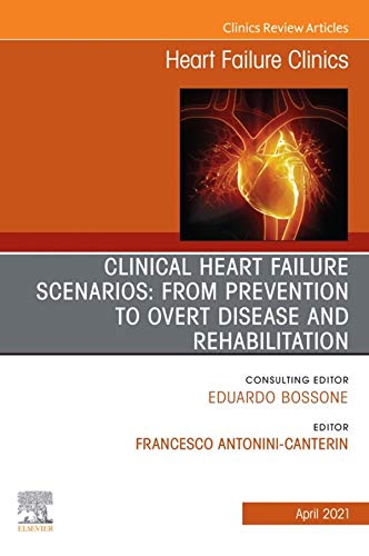 Clinical Heart Failure Scenarios: from Prevention to Overt Disease and Rehabilitation An Issue of Heart Failure Clinics-1판